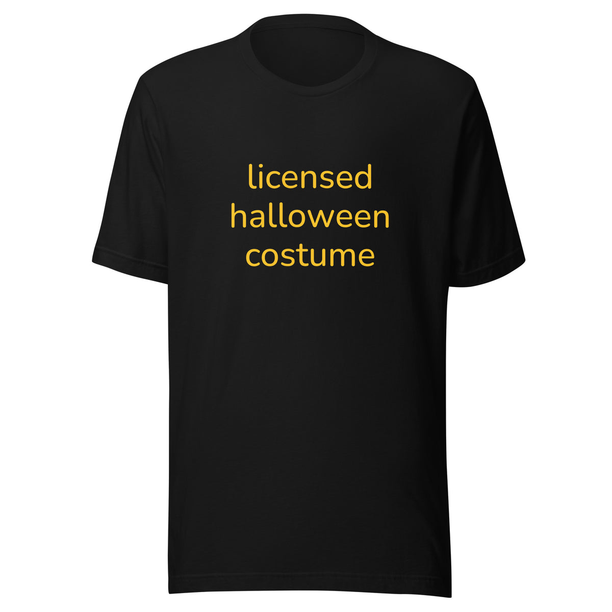 Black graphic t shirt with saying "licensed halloween costume" across the front. This is designed to be a meme shirt mocking halloween costumes and is a good alternative option