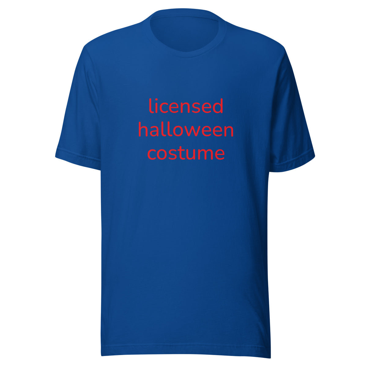Blue graphic t shirt with saying "licensed halloween costume" across the front. This is designed to be a meme shirt mocking halloween costumes and is a good alternative option