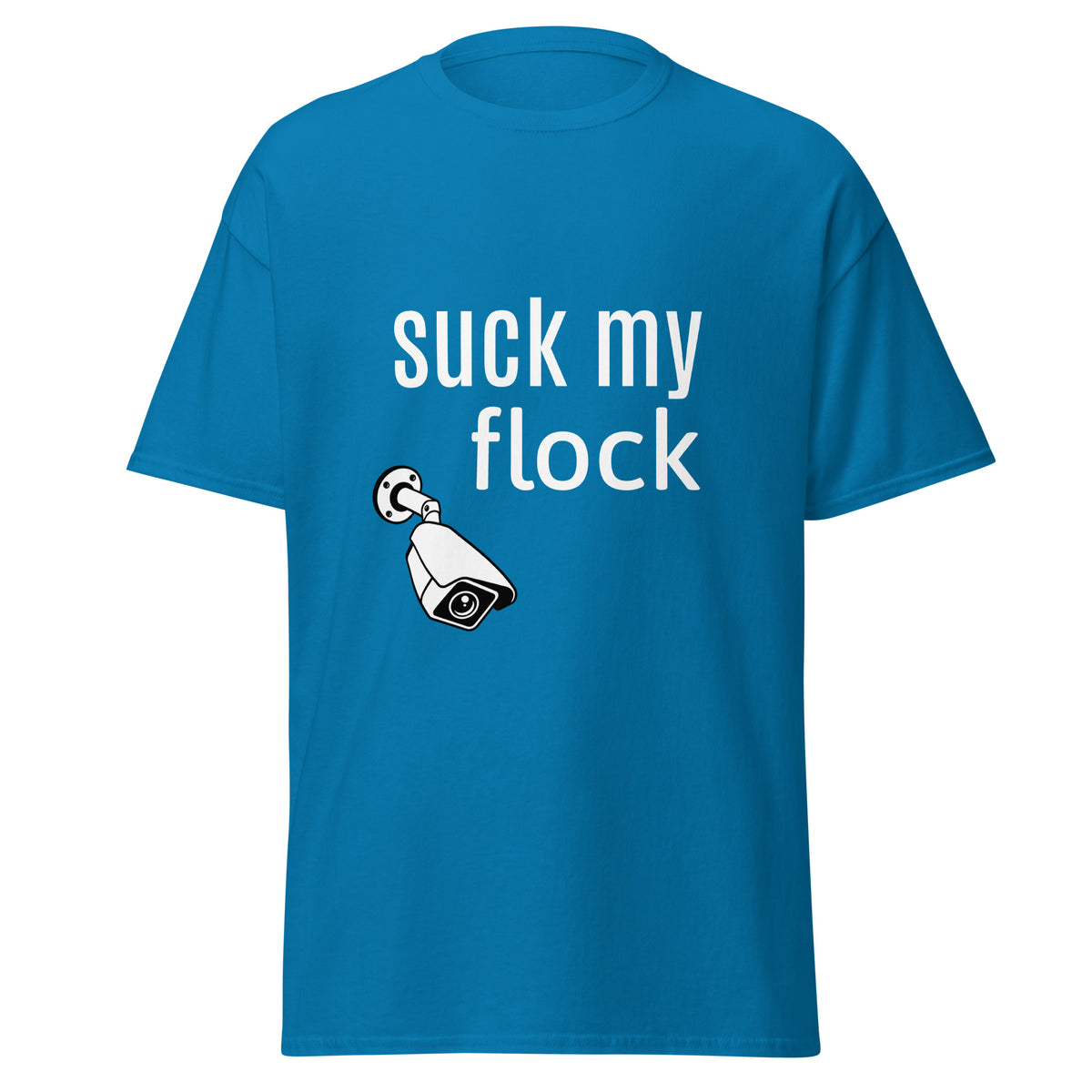 Blue shirt with white letters saying "suck my flock" with an ALPR flock camera pointing downwards suggestively. This is an anti flock camera shirt designed to mock them