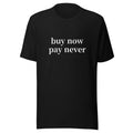 Black shirt with white letters. Original graphic shirt with "buy now pay never" written across the front. This is a meme shirt designed to mock AI and be a joke. It is a bella canvas blank. Makes fun of afterpay companies