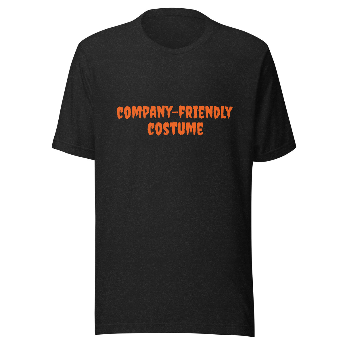 Heather black with orange spooky letters "company-friendly costume". This shirt is a Halloween costume replacement, and is an original graphic tee designed by Near Future Tees