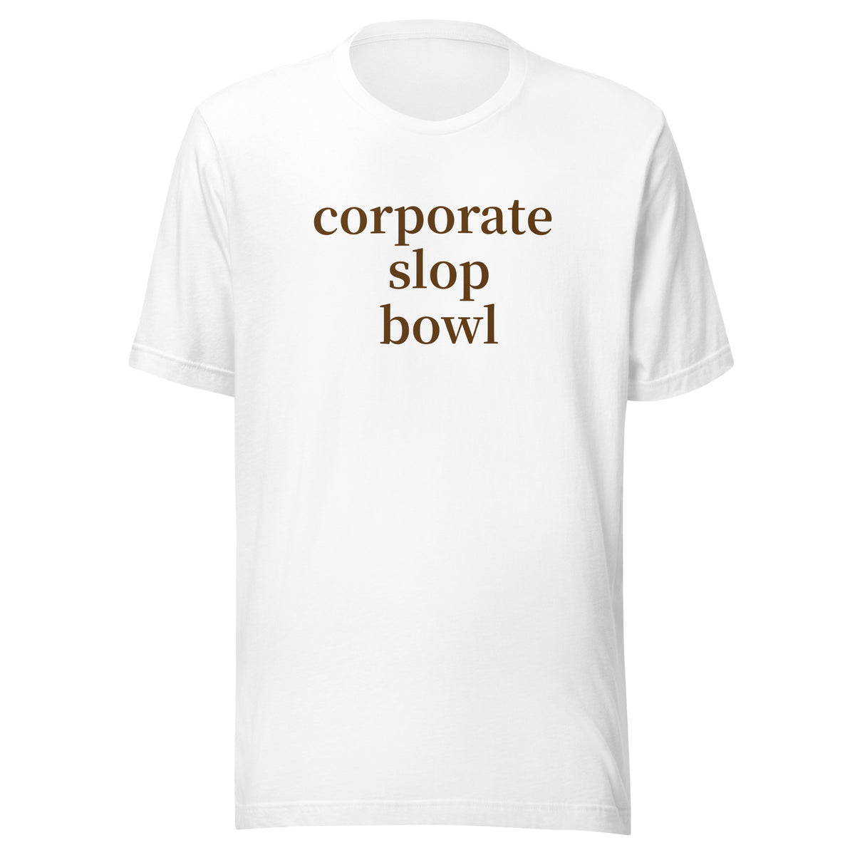 White shirt with brown letters saying "corporate slop bowl", designed to mock the bowls of slop we eat for lunch each day 
