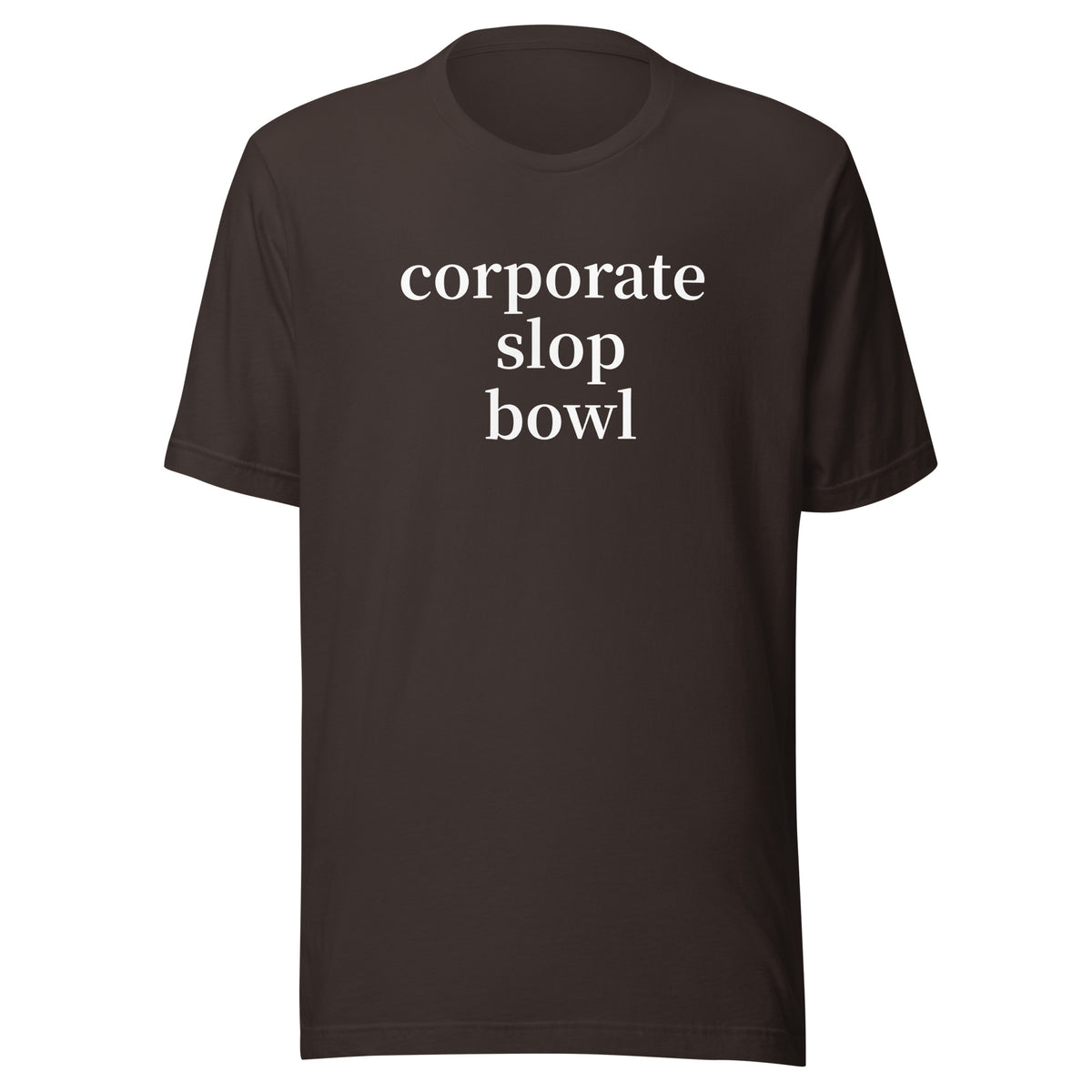 Brown shirt with white letters "corporate slop bowl" across the front, designed to mock the corporate slop bowls that chain restaurants serve each day