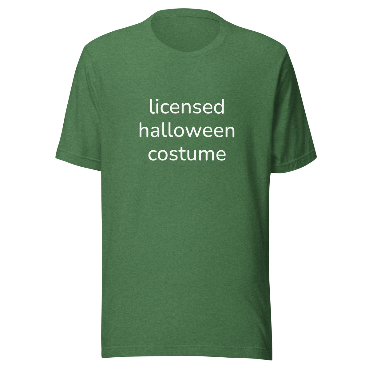 Green graphic t shirt with saying "licensed halloween costume" across the front. This is designed to be a meme shirt mocking halloween costumes and is a good alternative option