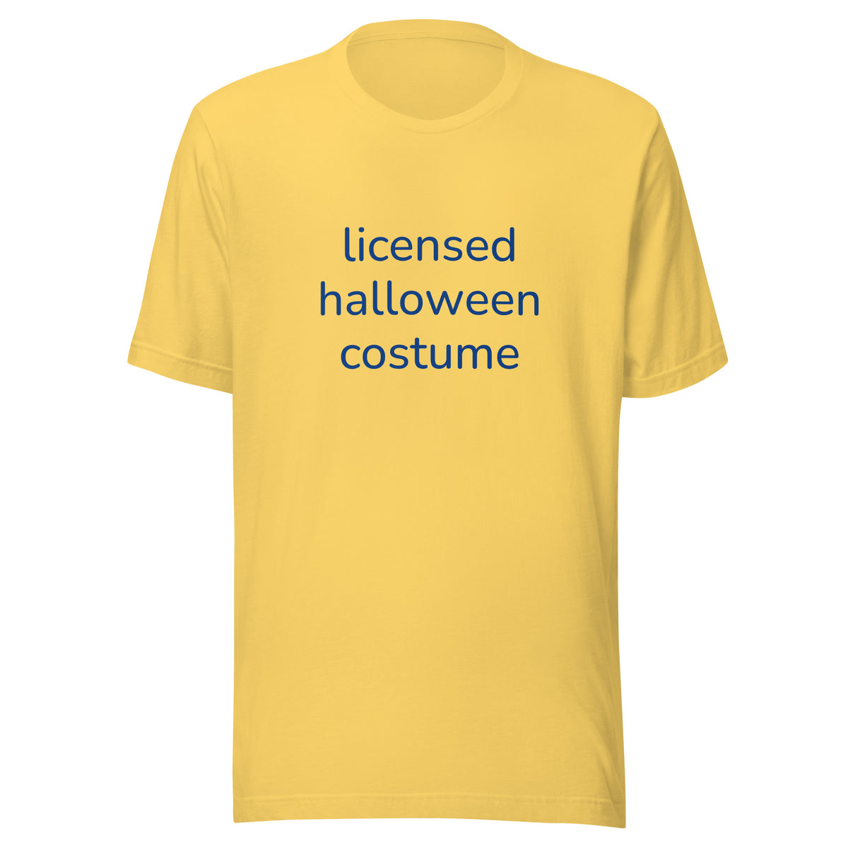 Yellow graphic t shirt with saying "licensed halloween costume" across the front. This is designed to be a meme shirt mocking halloween costumes and is a good alternative option