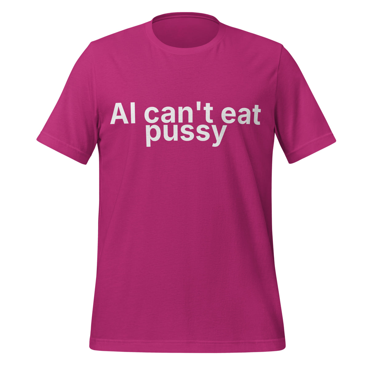 Pink shirt with "AI can't eat pussy" written across the front in white letters. This is a shirt designed to mock generative AI, and showcase that AI can do a lot but it can't fully replace a human