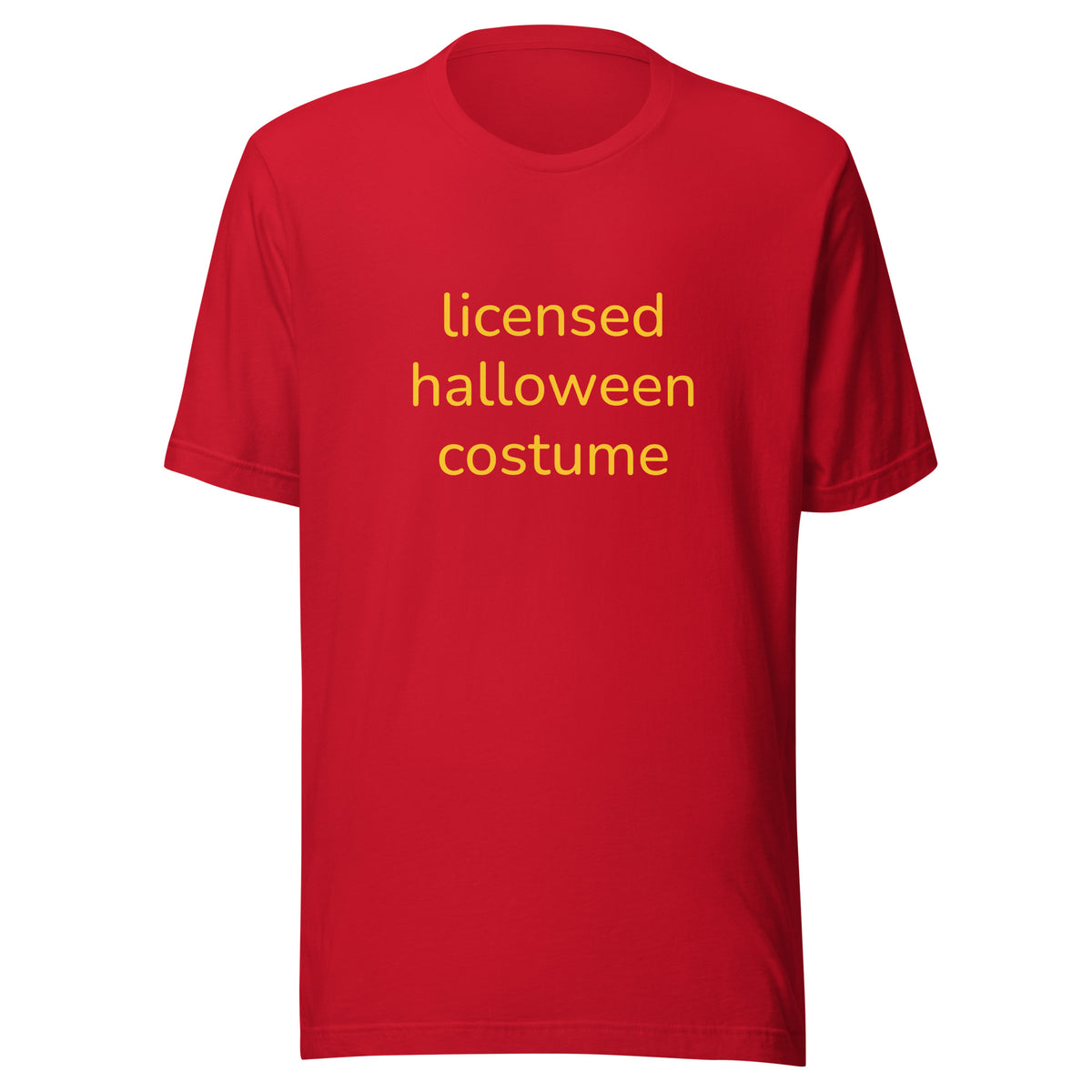 Red graphic t shirt with saying "licensed halloween costume" across the front. This is designed to be a meme shirt mocking halloween costumes and is a good alternative option