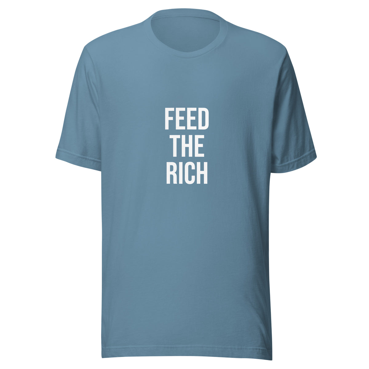 Steel blue t shirt with white letters saying "feed the rich" as a joke playing off of tax the rich. This is an original graphic t shirt 