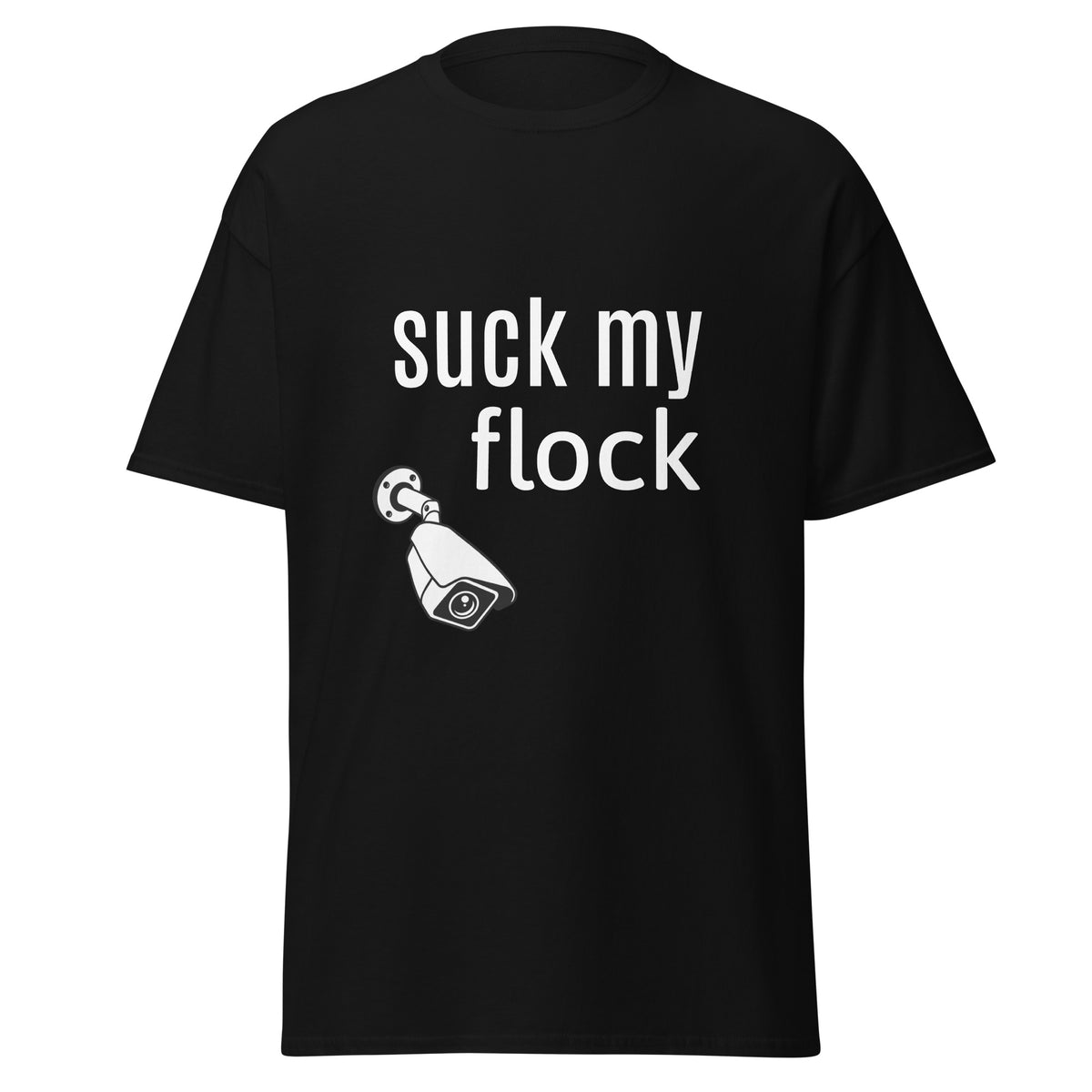Black shirt with white letters saying "suck my flock" with an ALPR flock camera pointing downwards suggestively. This is an anti flock camera shirt designed to mock them